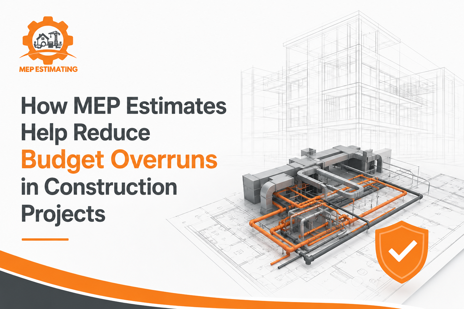How MEP Estimates Help Reduce Budget Overruns in Construction Projects