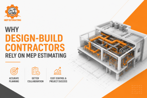 Why Design-Build Contractors Rely on MEP Estimating